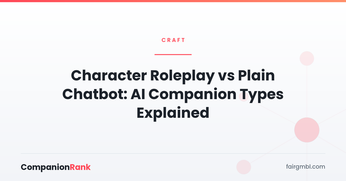 Character Roleplay vs Plain Chatbot: AI Companion Types Explained