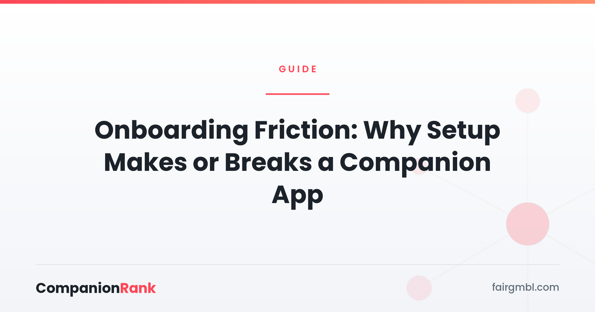 Onboarding Friction: Why Setup Makes or Breaks a Companion App